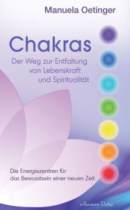 Title: Chakras: Der Weg zur Entfaltung von Lebenskraft und Spiritualität, Author: Manuela Oetinger