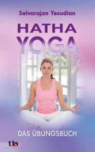 Title: Hatha-Yoga: Das Übungsbuch, Author: Selvarajan Yesudian