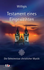 Title: Testament eines Eingeweihten - Die Geheimnisse christlicher Mystik, Author: Willigis