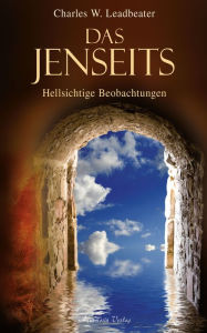 Title: Das Jenseits: Hellsichtige Beobachtungen, Author: Leadbeater