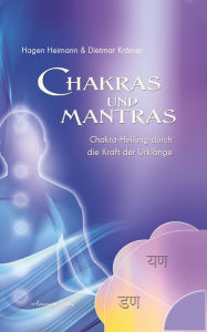 Title: Chakras und Mantras - Chakra-Heilung durch die Kraft der Urklänge, Author: Hagen Heimann
