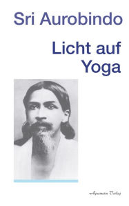 Title: Licht auf Yoga, Author: Aurobindo