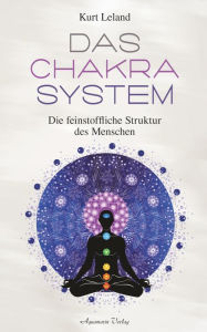 Title: Das Chakra-System: Der Schlüssel zum Verständnis des Menschen, Author: Kurt Leland