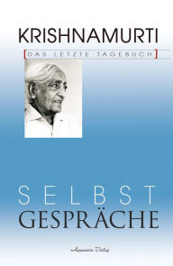 Title: Selbstgespräche - Das letzte Tagebuch, Author: Jiddu Krishnamurti