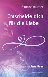 Title: Entscheide dich für die Liebe, Author: Simone Balmer