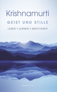 Title: Geist und Stille: Begegnungen. Leben - Lernen - Meditieren, Author: Jiddu Krishnamurti