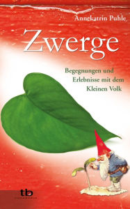 Title: Zwerge: Begegnungen und Erlebnisse mit dem Kleinen Volk, Author: Annekatrin Puhle