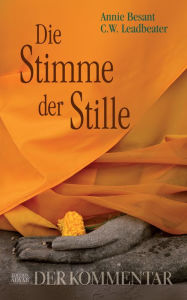 Title: Die Stimme der Stille - Der Kommentar, Author: Annie Besant
