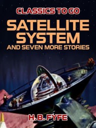 Title: Satellite System and seven more stories, Author: H. B. Fyfe