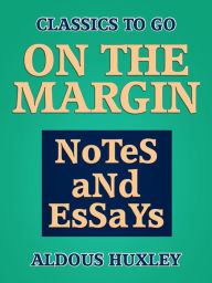 Title: On the Margin: Notes and Essays, Author: Aldous Huxley