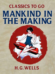 Title: Mankind in the Making, Author: H. G. Wells