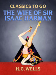 Title: The Wife of Sir Isaac Harman, Author: H. G. Wells