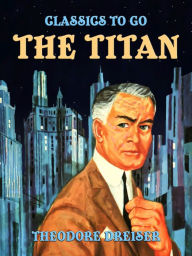 Title: The Titan, Author: Theodore Dreiser