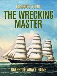 Title: The Wrecking Master, Author: Ralph Delahaye Paine