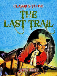 Title: The Last Trail, Author: Zane Grey