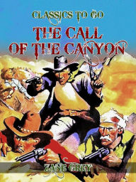 Title: The Call of the Canyon, Author: Zane Grey