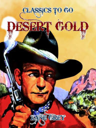 Title: Desert Gold, Author: Zane Grey