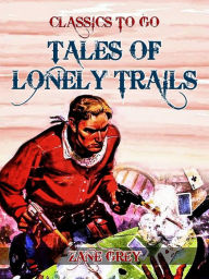 Title: Tales of Lonely Trails, Author: Zane Grey