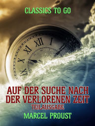 Title: Auf der Suche nach der verlorenen Zeit - Teilausgabe, Author: Marcel Proust