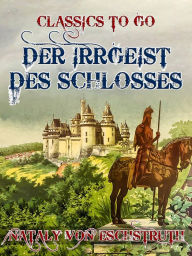 Title: Der Irrgeist des Schlosses, Author: Nataly von Eschstruth