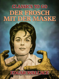 Title: Der Frosch mit der Maske, Author: Edgar Wallace