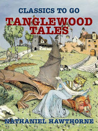 Title: Tanglewood Tales, Author: Nathaniel Hawthorne