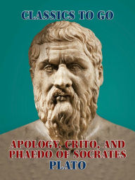 Title: Apology, Crito, and Phaedo of Socrates, Author: Plato