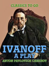 Title: Ivanoff: A Play, Author: Anton Chekhov