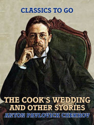 Title: The Cook's Wedding and Other Stories, Author: Anton Chekhov