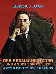 Title: Der persische Orden und andere Grotesken, Author: Anton Chekhov
