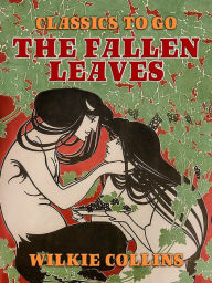 Title: The Fallen Leaves, Author: Wilkie Collins