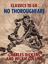 Title: No Thoroughfare, Author: Charles Dickens