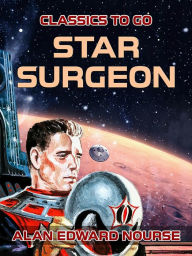 Title: Star Surgeon, Author: Alan Edward Nourse