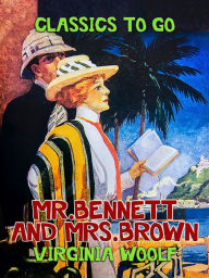 Title: Mr. Bennett and Mrs. Brown, Author: Virginia Woolf