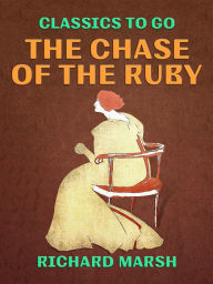 Title: The Chase of the Ruby, Author: Richard Marsh