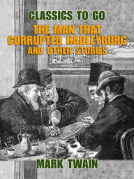 Title: The Man That Corrupted Hadleyburg and Other Stories, Author: Mark Twain