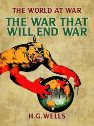 Title: The War That Will End War, Author: H. G. Wells