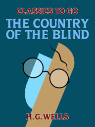 Title: The Country of the Blind and Other Stories, Author: H. G. Wells