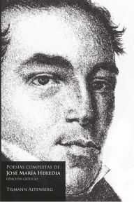 Title: Poesías completas de José María Heredia, Author: Tilmann Altenberg