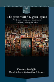 Title: The Great Will = El gran legado: pre-textos y comienzos literarios en América Latina y el Caribe, Author: Florencia Bonfiglio