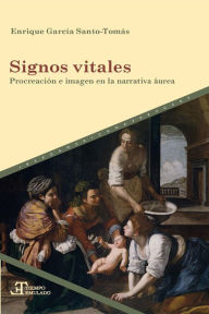 Title: Signos vitales: procreación e imagen en la narrativa áurea, Author: Enrique García Santo Tomás