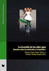 Title: La invasión de los alter egos: Estudios sobre la autoficción y lo fantástico, Author: Nicolas Licata