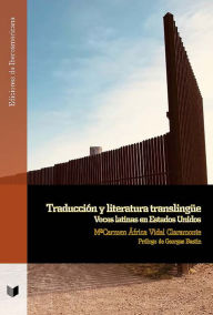 Title: Traducción y literatura translingüe: Voces latinas en Estados Unidos, Author: M Carmen África Claramonte Vidal