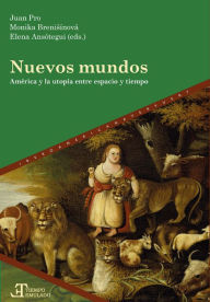 Title: Nuevos mundos: América y la utopía entre espacio y tiempo, Author: Juan Pro