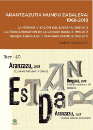 Title: Arantzazutik mundu zabalera: 1968-2018 =$bLa normativización del euskera: 1968-2018 = La standardisation de la langue basque: 1968-2018 = Basque language´s standardization: 1968-2018, Author: Andrés Urrutia