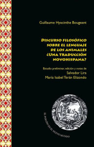 Title: Discurso filosófico sobre el lenguaje de los animales: ¿una traducción novohispana?, Author: Guillaume Hyacinthe Bougeant