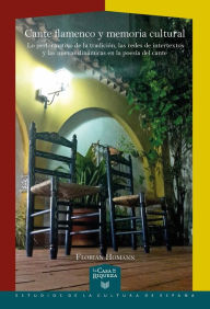 Title: Cante flamenco y memoria cultural: lo performativo de la tradición, las redes de intertextos y las nuevas dinámicas en la poesía del cante, Author: Florian Homann