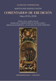 Title: Comentarios de erudición: Libros XVII y XVIII, Author: Bartolomé Jiménez Patón