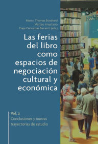 Title: Las ferias del libro como espacios de negociación cultural y económica vol. 2: Conclusiones y nuevas trayectorias de estudio, Author: Matteo Anastasio