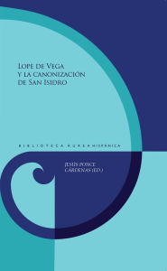 Title: Lope de Vega y la canonización de san Isidro, Author: Jesús Ponce Cárdenas